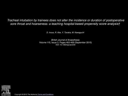 Tracheal intubation by trainees does not alter the incidence or duration of postoperative sore throat and hoarseness: a teaching hospital-based propensity.