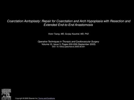 Coarctation Aortoplasty: Repair for Coarctation and Arch Hypoplasia with Resection and Extended End-to-End Anastomosis  Victor Tsang, MD, Sunjay Kaushal,