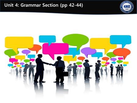 Unit 4: Grammar Section (pp 42-44)