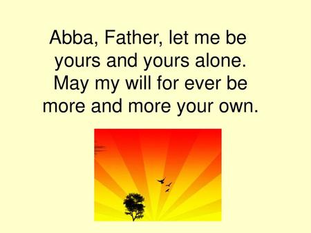 Abba, Father, let me be yours and yours alone