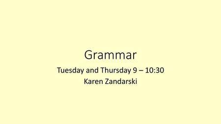 Tuesday and Thursday 9 – 10:30 Karen Zandarski