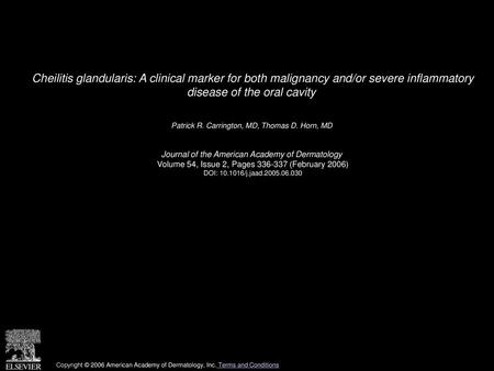 Cheilitis glandularis: A clinical marker for both malignancy and/or severe inflammatory disease of the oral cavity  Patrick R. Carrington, MD, Thomas.