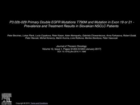 P3.02b-029 Primary Double EGFR Mutations T790M and Mutation in Exon 19 or 21 - Prevalence and Treatment Results in Slovakian NSCLC Patients  Peter Berzinec,