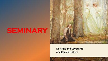 LESSON 15 SEMINARY Doctrine and Covenants and Church History.