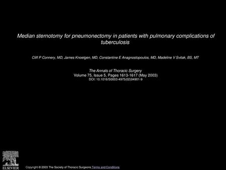 Median sternotomy for pneumonectomy in patients with pulmonary complications of tuberculosis  Cliff P Connery, MD, James Knoetgen, MD, Constantine E Anagnostopoulos,