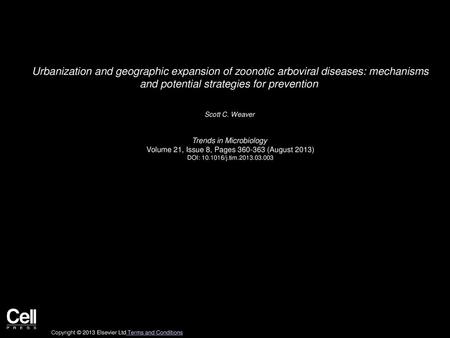 Urbanization and geographic expansion of zoonotic arboviral diseases: mechanisms and potential strategies for prevention  Scott C. Weaver  Trends in Microbiology 