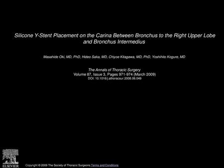 Silicone Y-Stent Placement on the Carina Between Bronchus to the Right Upper Lobe and Bronchus Intermedius  Masahide Oki, MD, PhD, Hideo Saka, MD, Chiyoe.