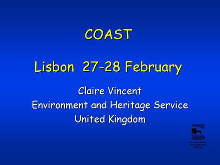 COAST Lisbon 27-28 February Claire Vincent Environment and Heritage Service United Kingdom.