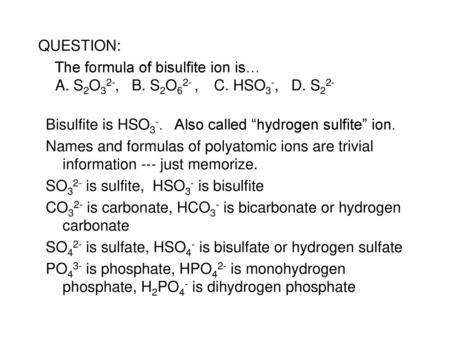 Bisulfite is HSO3-. Also called “hydrogen sulfite” ion.