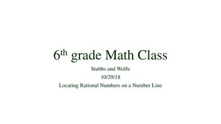 Stubbs and Wolfe 10/29/18 Locating Rational Numbers on a Number Line