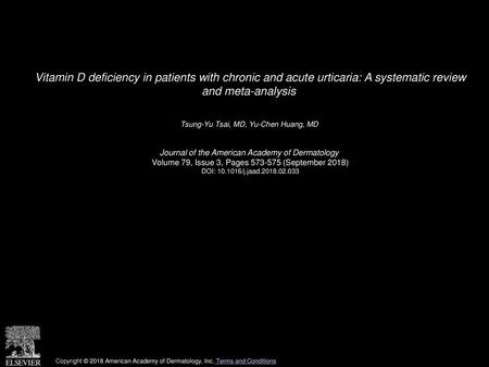 Vitamin D deficiency in patients with chronic and acute urticaria: A systematic review and meta-analysis  Tsung-Yu Tsai, MD, Yu-Chen Huang, MD  Journal.