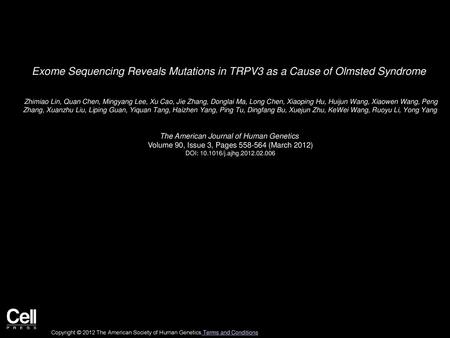 Exome Sequencing Reveals Mutations in TRPV3 as a Cause of Olmsted Syndrome  Zhimiao Lin, Quan Chen, Mingyang Lee, Xu Cao, Jie Zhang, Donglai Ma, Long Chen,