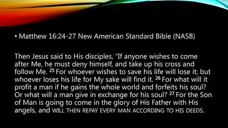 Matthew 16:24-27 New American Standard Bible (NASB)