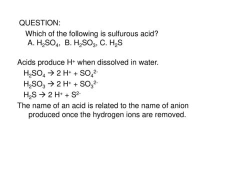 Which of the following is sulfurous acid? A. H2SO4, B. H2SO3, C. H2S