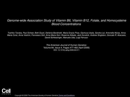 Genome-wide Association Study of Vitamin B6, Vitamin B12, Folate, and Homocysteine Blood Concentrations  Toshiko Tanaka, Paul Scheet, Betti Giusti, Stefania.