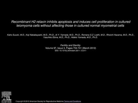 Recombinant H2 relaxin inhibits apoptosis and induces cell proliferation in cultured leiomyoma cells without affecting those in cultured normal myometrial.