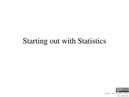 Starting out with Statistics