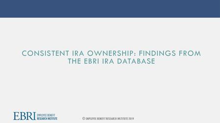 Consistent IRA Ownership: Findings From the EBRI IRA Database