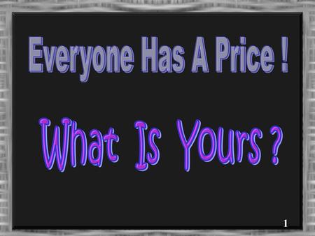 Everyone Has A Price ! What Is Yours ?.