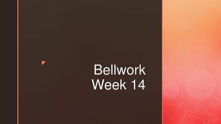 Bellwork Week 14.