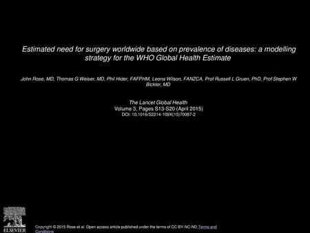 Estimated need for surgery worldwide based on prevalence of diseases: a modelling strategy for the WHO Global Health Estimate  John Rose, MD, Thomas G.