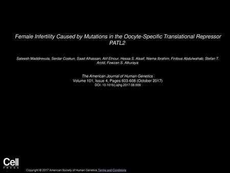 Female Infertility Caused by Mutations in the Oocyte-Specific Translational Repressor PATL2  Sateesh Maddirevula, Serdar Coskun, Saad Alhassan, Atif Elnour,