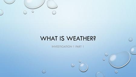 What is weather? Investigation 1 part 1.