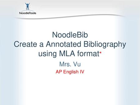 NoodleBib Create a Annotated Bibliography using MLA format*