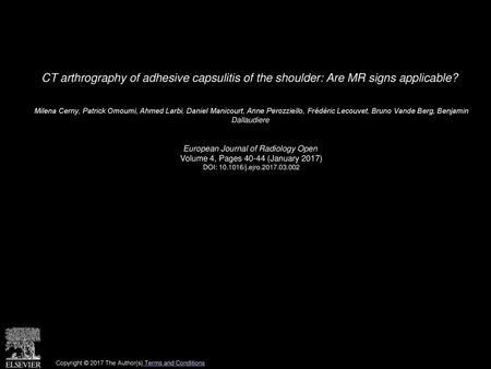 CT arthrography of adhesive capsulitis of the shoulder: Are MR signs applicable?  Milena Cerny, Patrick Omoumi, Ahmed Larbi, Daniel Manicourt, Anne Perozziello,