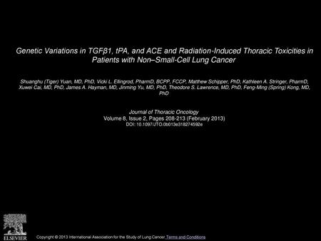 Genetic Variations in TGFβ1, tPA, and ACE and Radiation-Induced Thoracic Toxicities in Patients with Non–Small-Cell Lung Cancer  Shuanghu (Tiger) Yuan,