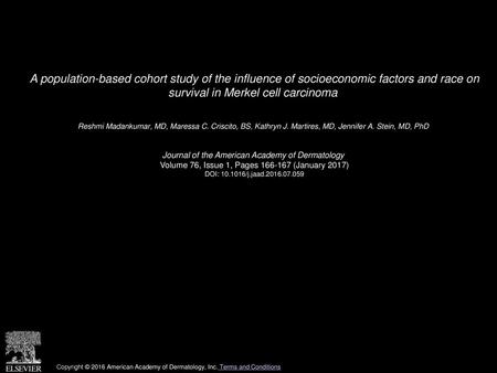 A population-based cohort study of the influence of socioeconomic factors and race on survival in Merkel cell carcinoma  Reshmi Madankumar, MD, Maressa.