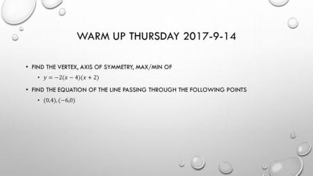 Warm Up Thursday Find the vertex, axis of symmetry, Max/Min of