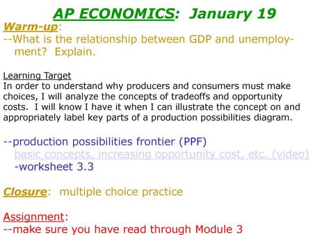 AP ECONOMICS: January 19 Warm-up: --What is the relationship between GDP and unemploy- ment? Explain. Learning Target In order to understand why.