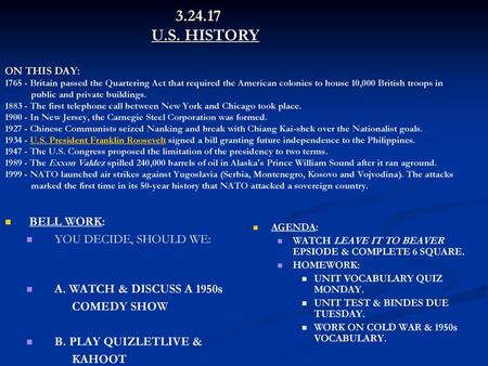 3.24.17 			U.S. HISTORY ON THIS DAY: 1765 - Britain passed the Quartering Act that required the American colonies to house 10,000 British troops in.