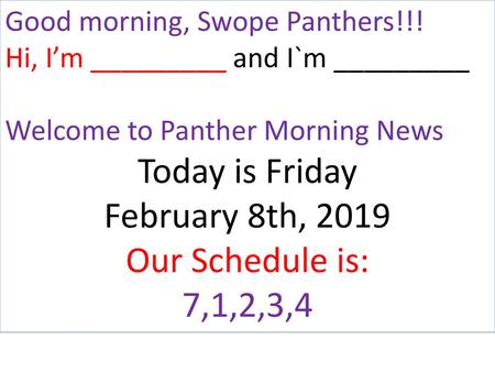 Today is Friday February 8th, 2019 Our Schedule is: 7,1,2,3,4