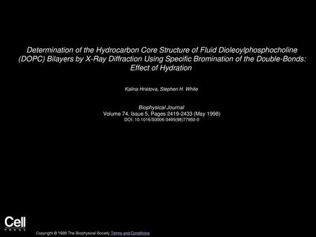 Determination of the Hydrocarbon Core Structure of Fluid Dioleoylphosphocholine (DOPC) Bilayers by X-Ray Diffraction Using Specific Bromination of the.