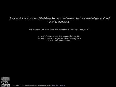 Successful use of a modified Goeckerman regimen in the treatment of generalized prurigo nodularis  Eric Sorenson, AB, Ethan Levin, MD, John Koo, MD, Timothy.