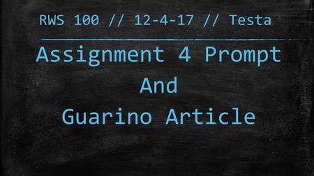 RWS 100 // 12-4-17 // Testa Assignment 4 Prompt And Guarino Article.