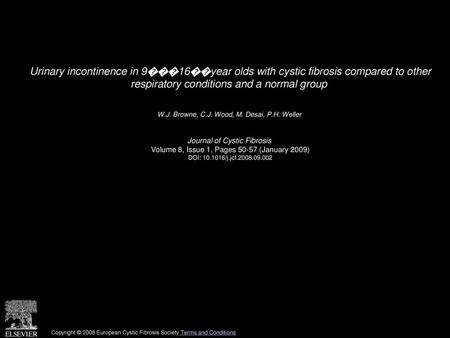 Urinary incontinence in 9���16��year olds with cystic fibrosis compared to other respiratory conditions and a normal group  W.J. Browne, C.J. Wood, M.