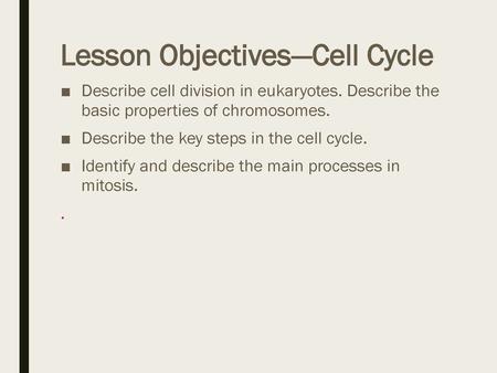 Lesson Objectives—Cell Cycle