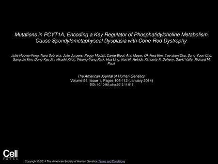 Mutations in PCYT1A, Encoding a Key Regulator of Phosphatidylcholine Metabolism, Cause Spondylometaphyseal Dysplasia with Cone-Rod Dystrophy  Julie Hoover-Fong,