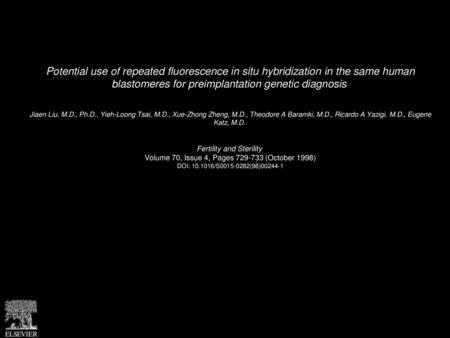 Potential use of repeated fluorescence in situ hybridization in the same human blastomeres for preimplantation genetic diagnosis  Jiaen Liu, M.D., Ph.D.,