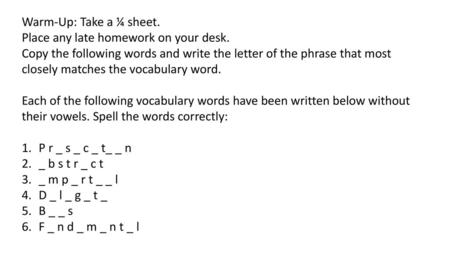 Warm-Up: Take a ¼ sheet. Place any late homework on your desk.