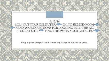 Plug in your computer and report any issues at the end of class.