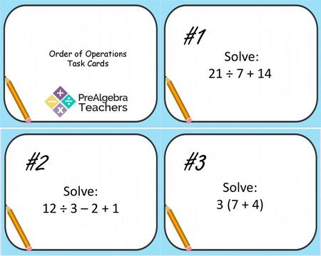 #1 #2 #3 Solve: 21 ÷ Solve: Solve: 3 (7 + 4) 12 ÷ 3 – 2 + 1