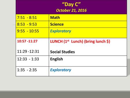 “Day C” October 21, :51 - 8:51 Math 8:53 - 9:53 Science