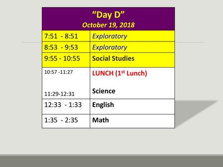 “Day D” October 19, :51 - 8:51 Exploratory 8:53 - 9:53