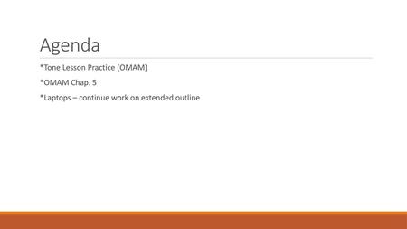 Agenda *Tone Lesson Practice (OMAM) *OMAM Chap. 5