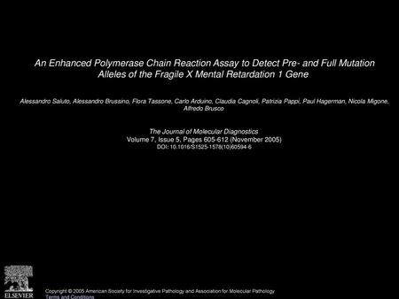 An Enhanced Polymerase Chain Reaction Assay to Detect Pre- and Full Mutation Alleles of the Fragile X Mental Retardation 1 Gene  Alessandro Saluto, Alessandro.