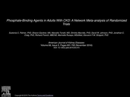 Phosphate-Binding Agents in Adults With CKD: A Network Meta-analysis of Randomized Trials  Suetonia C. Palmer, PhD, Sharon Gardner, MA, Marcello Tonelli,